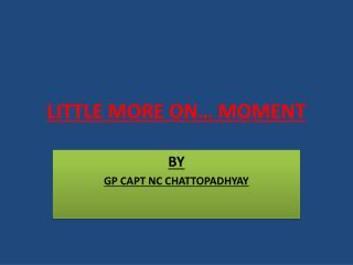 LITTLE MORE ON… MOMENT