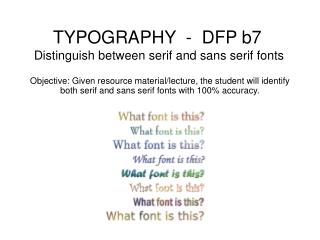 TYPOGRAPHY - DFP b7 Distinguish between serif and sans serif fonts