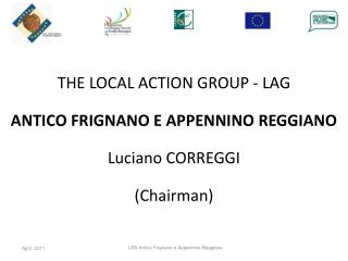 THE LOCAL ACTION GROUP - LAG ANTICO FRIGNANO E APPENNINO REGGIANO Luciano CORREGGI (Chairman)