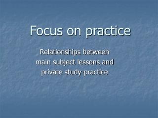 Focus on practice