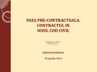 FAZA PRE-CONTRACTUALA. CONTRACTUL IN NOUL COD CIVIL CRISTIAN POPESCU 1 9 Aprilie 2013