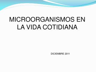 MICROORGANISMOS EN LA VIDA COTIDIANA