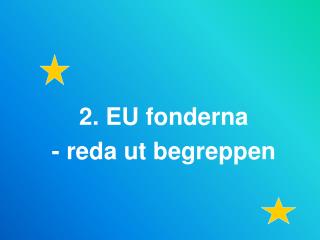 2. EU fonderna - reda ut begreppen