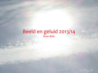 Beeld en geluid 2013/14 Door Britt