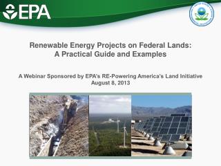 A Webinar Sponsored by EPA’s RE-Powering America’s Land Initiative August 8, 2013