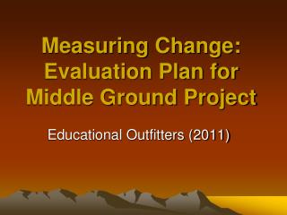 Measuring Change: Evaluation Plan for Middle Ground Project