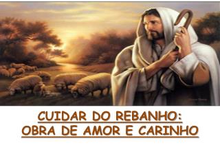 CUIDAR DO REBANHO: OBRA DE AMOR E CARINHO