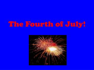 The Fourth of July!