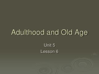 Adulthood and Old Age