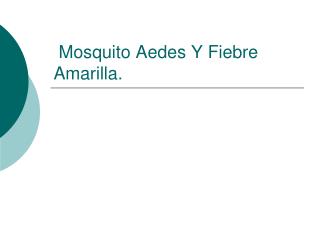 Mosquito Aedes Y Fiebre Amarilla.