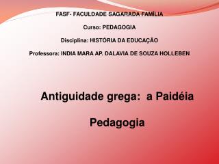 FASF- FACULDADE SAGARADA FAMÍLIA Curso: PEDAGOGIA Disciplina: HISTÓRIA DA EDUCAÇÃO