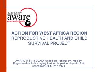 ACTION FOR WEST AFRICA REGION REPRODUCTIVE HEALTH AND CHILD SURVIVAL PROJECT