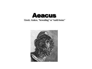 Greek: Aiakos, &quot;bewailing&quot; or &quot;earth borne&quot;