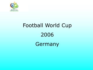 Football World Cup 2006 Germany