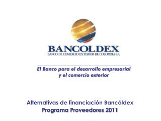 Alternativas de financiación Bancóldex Programa Proveedores 2011