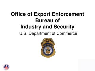Office of Export Enforcement Bureau of Industry and Security U.S. Department of Commerce
