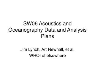 SW06 Acoustics and Oceanography Data and Analysis Plans