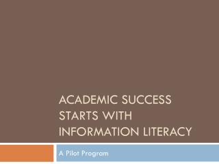 Academic Success Starts with Information Literacy