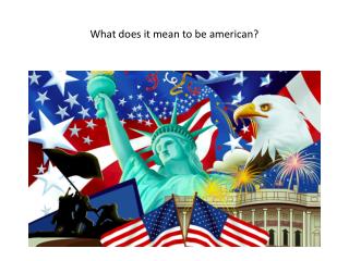 What does it mean to be american ?