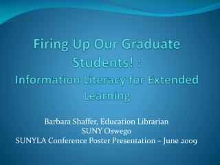Firing Up Our Graduate Students! : Information Literacy for Extended Learning