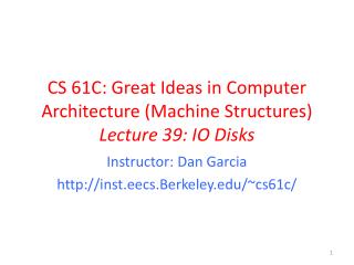 CS 61C: Great Ideas in Computer Architecture (Machine Structures) Lecture 39: IO Disks