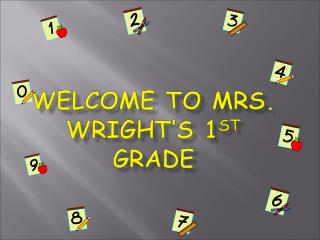 Welcome to Mrs. Wright’s 1 st grade