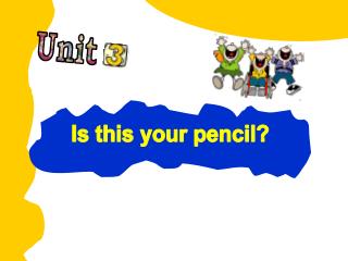 Is this your pencil?