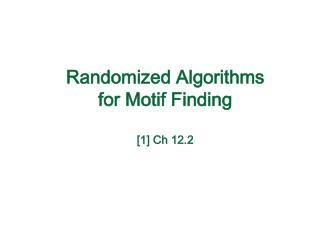 Randomized Algorithms for Motif Finding [1] Ch 12.2