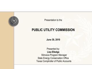 Presentation to the PUBLIC UTILITY COMMISSION June 30, 2010 Presented by: Lisa Elledge