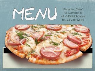 Pizzeria „Caro” ul. Damrota 5 44 –145 Pilchowice tel. 32 235-62-44