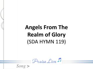Angels From The Realm of Glory ( SDA HYMN 119)