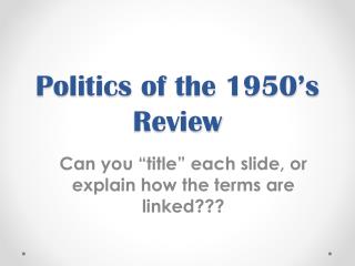 Politics of the 1950’s Review