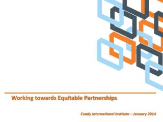 Working towards Equitable Partnerships Coady International Institute – January 2014
