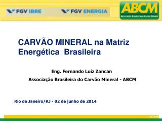 Eng. Fernando Luiz Zancan Associação Brasileira do Carvão Mineral - ABCM