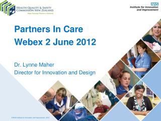 Partners In Care Webex 2 June 2012 Dr. Lynne Maher Director for Innovation and Design