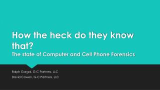 How the heck do they know that? The state of Computer and Cell Phone Forensics