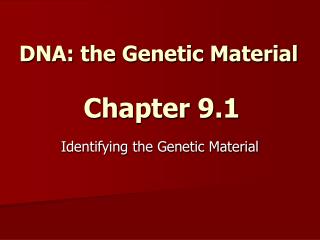 DNA: the Genetic Material Chapter 9.1