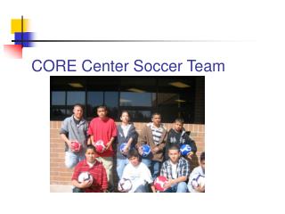 CORE Center Soccer Team