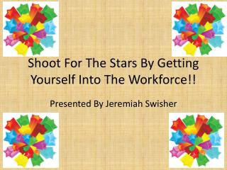Shoot For The Stars By Getting Yourself Into The Workforce!!