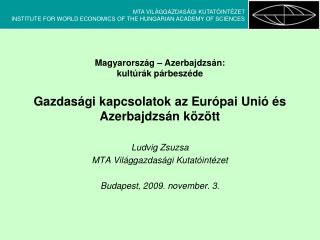 Ludvig Zsuzsa MTA Világgazdasági Kutatóintézet Budapest, 2009. november. 3.