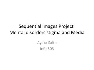 Sequential I mages Project	 Mental disorders stigma and Media