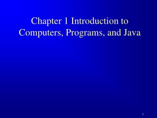 Chapter 1 Introduction to Computers, Programs, and Java