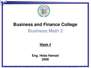 Business and Finance College Business Math 2 Week 4 Eng. Heba Hamad 2008