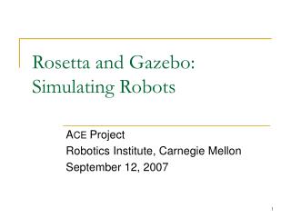 Rosetta and Gazebo: Simulating Robots