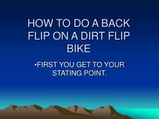 HOW TO DO A BACK FLIP ON A DIRT FLIP BIKE