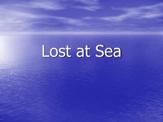 Lost at Sea