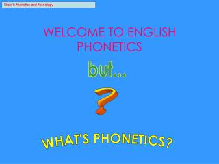 Class 1: Phonetics and Phonology