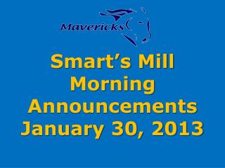 Smart’s Mill Morning Announcements January 30 , 2013