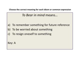 Choose the correct meaning for each idiom or common expression