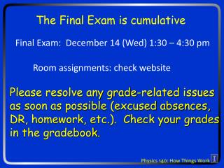 Final Exam: December 14 (Wed) 1:30 – 4:30 pm